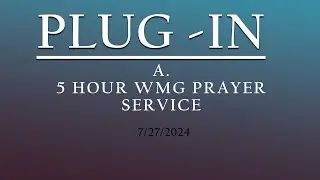 WMG PLUG IN SERVICE 5 HOURS OF PRAYER AND WORSHIP