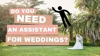 Do You Need An Assistant for Weddings?
