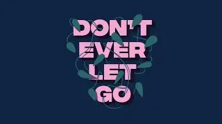 Don't Ever Let Go - Campaign Video