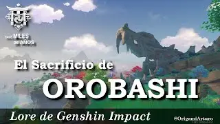 El Sacrificio de Orobashi - Lore de Genshin Impact