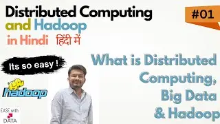 01 What is Distributed Computing, Big Data and Hadoop? | History of Distributed File System