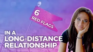 6 Red Flags in a Long Distance Relationship