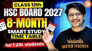 Class 12th - Complete 8 Months Smart Study Time Table Like a Topper | HSC Board 2027 | Bhushan Sir