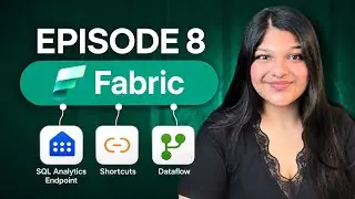 3 Powerful Fabric Tools Everyone Must Know | SQL Endpoint + Shortcuts + Dataflows Gen2 | EP 08