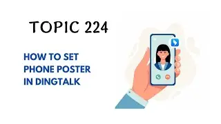 DINGTALK TOPIC 224 : HOW TO SET PHONE POSTER IN DINGTALK