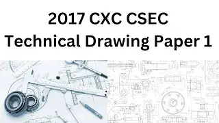 CSEC | CXC Technical Drawing 2017 Multiple Choice Paper 1 With Explanations