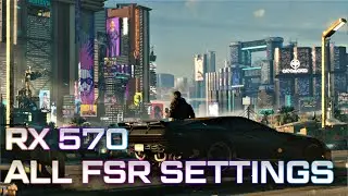Cyberpunk 2077 | Ultra Settings -  FSR All Settings Tested | RX 570 4GB