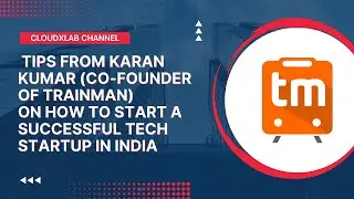 Karan Kumar CEO and Founder of Trainman on how to create successful Tech Startups with CloudxLab