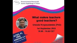 What makes teachers good teachers? – a webinar by Urszula Kropaczewska (PhD)