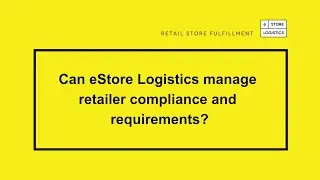 Can eStore Logistics manage retailer compliance and requirements?