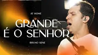 GRANDE É O SENHOR - At Home Bruno Sene