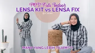 Kit Lens vs Fix Lens - Pov Indoor Photoshoot
