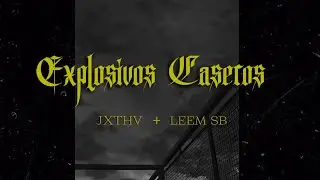 JXTHV EPUNTOK - EXPLOSIVOS CASEROS  + LEEM SB (PROD. XHYNO).