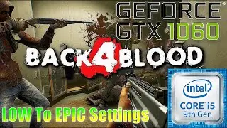 Back 4 Blood: GTX 1060 6GB + I5 9400F LOW To EPIC Settings