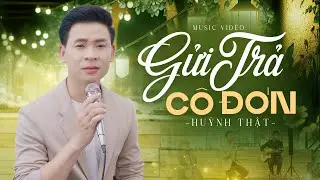 Gửi Trả Cô Đơn (St: Đậm Nguyễn) - Huỳnh Thật | BOLERO & THẬT