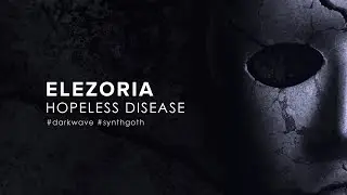 Elezoria - Hopeless Disease (2022) [Darkwave / Synthgoth]