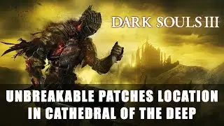 Dark Souls 3: Unbreakable Patches Location in Cathedral of the Deep