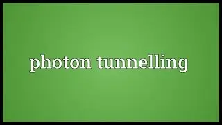 Photon tunnelling Meaning