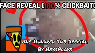 @HeyoDaPizza  Face Reveal?!?!(💯 subs special)