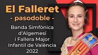 EL FALLERET (pasodoble) - Fallera Mayor Infantil de València 2022 + Banda Simfònica d'Algemesí