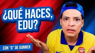 ¿QUÉ ESTÁS HACIENDO, EDU? | Con G de Gunner