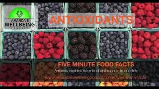 Five Minute Food Facts - ANTIOXIDANTS