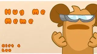Hug Me Meme//Gift 4 Leo