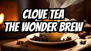 Discover the Magic in Clove Tea!