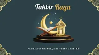 Takbir Raya - Naufal Azrin, Isma Sane, Amir Hufaz & Iza'an Talib (Official Video)