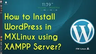 How to Install WordPress in MXLinux 18.2 Continuum using XAMPP server localhost