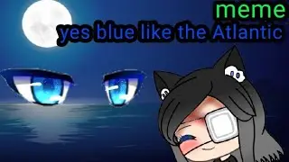 meme_yes blue like the Atlantic_ ||gacha club|| ~gacha life~//