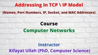 Addressing in TCP \ IP Model || Port Numbers, Socket, IP and MAC Addresses