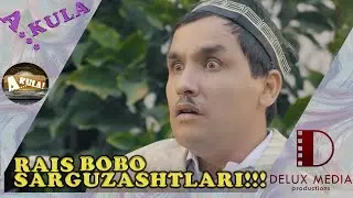 A...KULA!!! RAIS BOBO SARGUZASHTLARI!!!