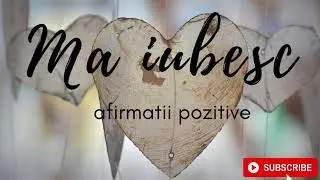 MA IUBESC //afirmatii pozitive pentru cresterea dragostei de sine.