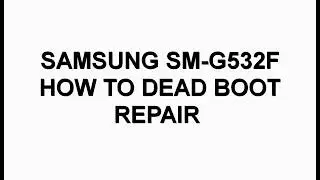 SM G532F/G532G HOW TO BOOT REPAIR FIX BRICKED  ON FLASHING ROOTING DOWNGRADING