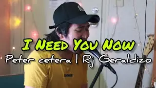 i need you now - peter cetera (rj geraldizo cover)