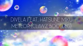 DIVELA feat. 初音ミク -  METEOR (CLAWZ Bootleg)