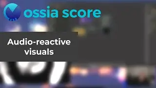 ossia score - audio-reactive visuals