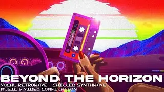 Vocal Retrowave - Chilled Synthwave. Beyond The Horizon. SynthPop - Retro visuals
