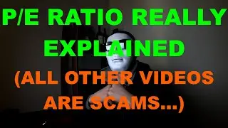 P/E Ratio REALLY Explained (All other videos are scams...)