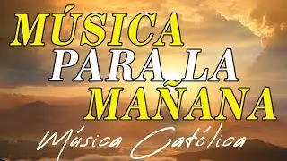 Música para la mañana ☀️ MÚSICA CATÓLICA ALEGRE