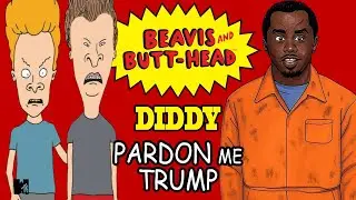 Beavis And Butt-Head Help DIDDY Get A DONALD TRUMP Pardon!