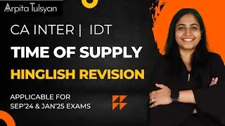 Time Of Supply | Super Quick Revision  | CA Inter | CA Arpita Tulsyan | Sep 24 & Jan 25