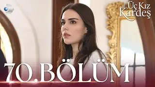 Üç Kız Kardeş 70. Bölüm - Full Bölüm
