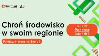 Podcast Funduszu Naturalnej Energii - Edycja XIV - odcinek 3