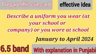 Describe a uniform you wear or you wore at school January to April 2024 Cue Cards #ielts