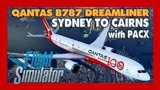 MSFS 2020 LOCKDOWN ESCAPE #15 | ✈ Qantas B787 Dreamliner | Sydney to Cairns with PACX