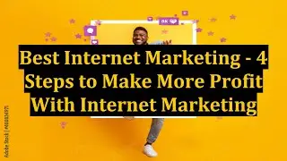 Best Internet Marketing - 4 Steps to Make More Profit With Internet Marketing
