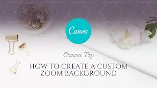 How to Use Canva Tip: How to Create a Custom Zoom Background