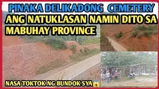 Pinaka Delikadong Cemetery Ang Natuklasan Namin Ngayon sa province !Nasa toktok ng Bundok Sya😱